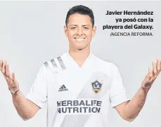  ?? /AGENCIA REFORMA. ?? Javier Hernández
ya posó con la playera del Galaxy.