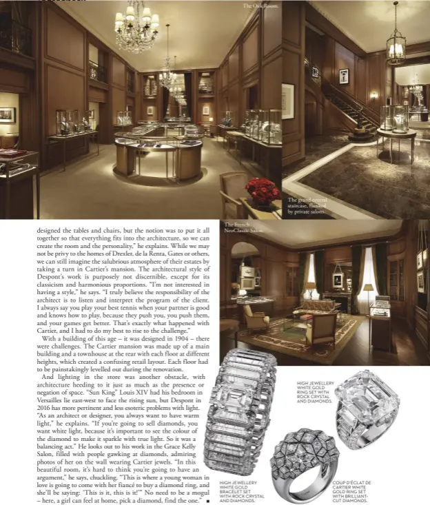  ??  ?? The Oak Room. The French NeoClassic Salon. HIGH JEWELLERY WHITE GOLD BRACELET SET WITH ROCK CRYSTAL AND DIAMONDS. The grand central staircase, flanked by private salons. HIGH JEWELLERY WHITE GOLD RING SET WITH ROCK CRYSTAL AND DIAMONDS. COUP D’ÉCLAT DE...