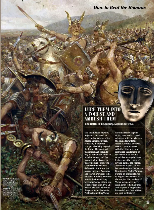  ??  ?? ABOVE The Romans suffered a huge defeat at the hands of Germanic tribes
INSET A cavalry mask found at the favoured site of the battle, Kalkriese, Germany