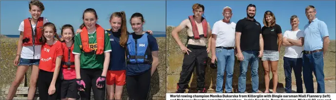  ?? Photo by Declan Malone Photo by Declan Malone ?? Dingle oars-girls Summer McCarthy, Kila Massett, Rachel Nic Anrí, Emily Fitzgerald, Sarah Ní Chonchúir, and Naomi Gardiner at the Maharees Regatta on Sunday. World rowing champion Monika Dukarska from Killorglin with Dingle oarsman Niall Flannery (left) and Maharees Regatta committee members, Jackie Goodwin, Barry Heasman, Micheál O’Leary and John Hussey at the Maharees Regatta on Sunday.