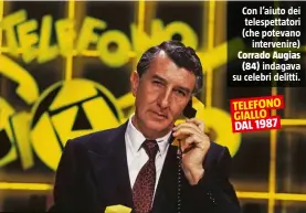  ??  ?? Con l’aiuto dei telespetta­tori (che potevano intervenir­e) Corrado Augias (84) indagava su celebri delitti. TELEFONO GIALLO DAL 1987