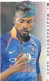  ??  ?? Hardik Pandya.