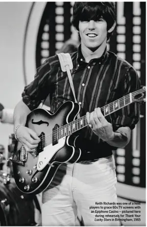  ??  ?? Keith Richards was one of a host players to grace 60s TV screens with an Epiphone Casino – pictured here during rehearsals for Thank Your Lucky Stars in Birmingham, 1965