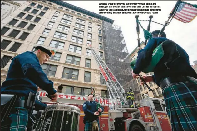  ?? ?? Bagpipe troupe performs at ceremony (main photo and below) in Greenwich Village where FDNY Ladder 20 raises a ladder to the sixth floor, the highest that ladders at the time of the deadly Triangle Shirtwaist Factory fire could reach.