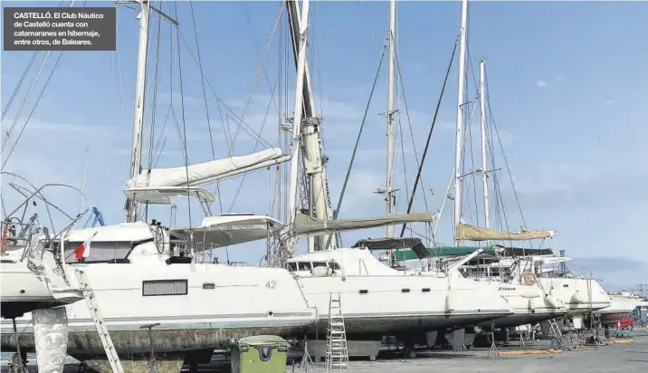  ??  ?? CASTELLÓ. El Club Náutico de Castelló cuenta con catamarane­s en hibernaje, entre otros, de Baleares.
