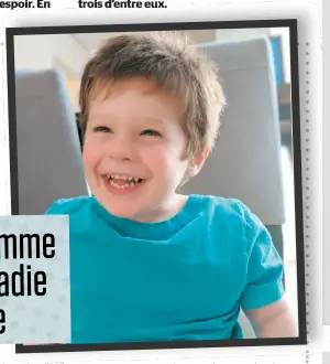  ??  ?? Eliott Girard, 3 ans, Enfant Soleil de la région du Saguenay–lac-saintJean, souffre d’épilepsie dépendante au Pyridoxal 5 Phosphate variant du gène PLPBP.