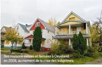  ??  ?? Des maisons saisies et fermées à Cleveland, en 2008, au moment de la crise des subprimes.