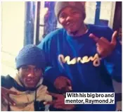  ??  ?? With his big bro and mentor, Raymond Jr