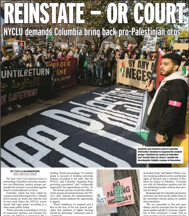  ?? ?? Students and activists protest Columbia University’s decision to suspend the student groups “Students for Justice in Palestine” and “Jewish Voice for Peace” outside the Morningsid­e Heights campus in November.