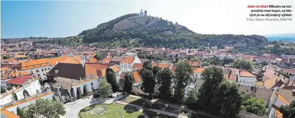  ?? Foto: Marie Stránská, MAFRA ?? jako na dlani Mikulov se rozprostír­á mezi kopci, ze kterých je na něj krásný výhled.