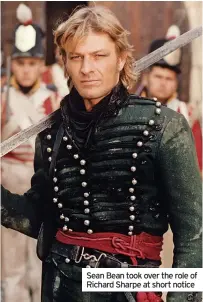  ?? ?? Sean Bean took over the role of Richard Sharpe at short notice