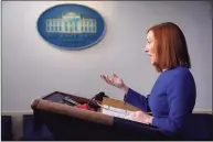  ?? Evan Vucci / Associated Press ?? White House press secretary Jen Psaki speaks during a press briefing at the White House, Wednesday evening in Washington.