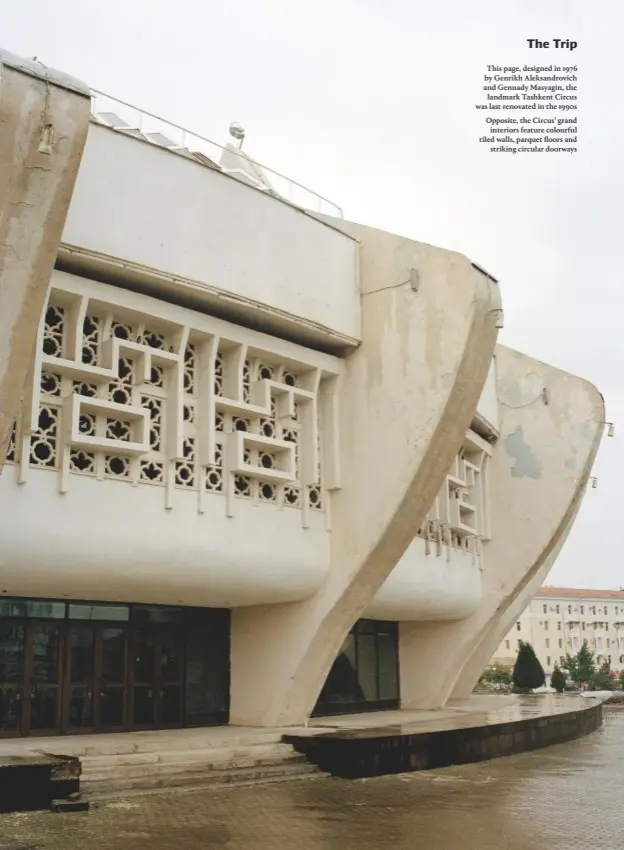  ??  ?? This page, designed in 1976 by Genrikh Aleksandro­vich and Gennady Masyagin, the landmark Tashkent Circus was last renovated in the 1990s
Opposite, the Circus’ grand interiors feature colourful tiled walls, parquet floors and striking circular doorways