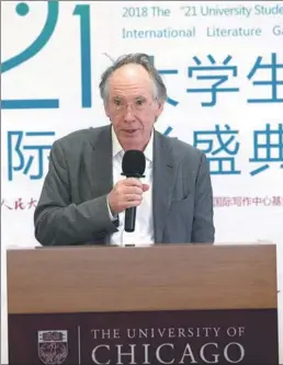  ?? PHOTOS PROVIDED TO CHINA DAILY ?? Above: British writer Ian McEwan delivers a speech at the award ceremony of the 2018 Twenty-one University Students’ Literary Award in Beijing on Oct 26. Left: McEwan attends the award ceremony with his wife, Annalena McAfee (second from right).