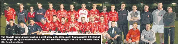  ?? (The Avondhu Archives) ?? The Kilworth junior A hurlers put up a great show in the 2005 county final against Fr O’Neills but were edged out by an excellent team - the final scoreline being 0-15 to 1-9 in Fr O’Neills favour.