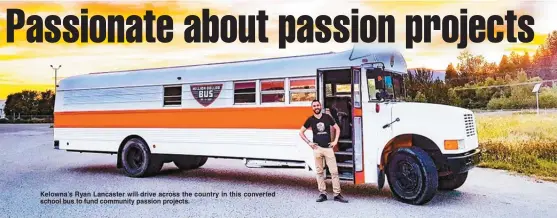  ?? Contribute­d photo ?? Kelowna’s Ryan Lancaster will drive across the country in this converted school bus to fund community passion projects.