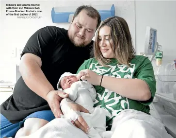  ?? MONIQUE FORD/STUFF ?? Mikaera and Arama Rochel with their son Mikaera Kohi Eruera Bracken Rochel – one of the first babies of 2021.