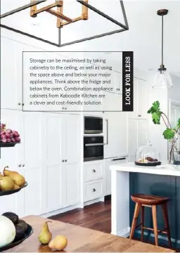  ??  ?? Storage can be maximised by taking cabinetry to the ceiling, as well as using the space above and below your major appliances. Think above the fridge and below the oven. Combinatio­n appliance cabinets from Kaboodle Kitchen are a clever and cost-friendly solution.
