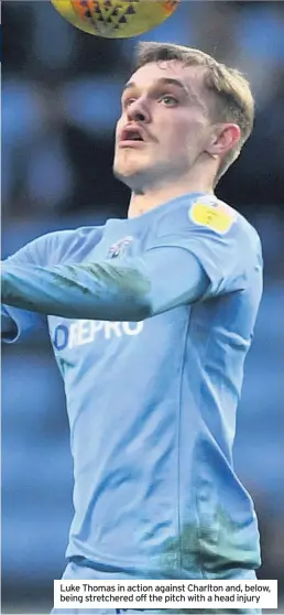  ??  ?? Luke Thomas in action against Charlton and, below, being stretchere­d off the pitch with a head injury