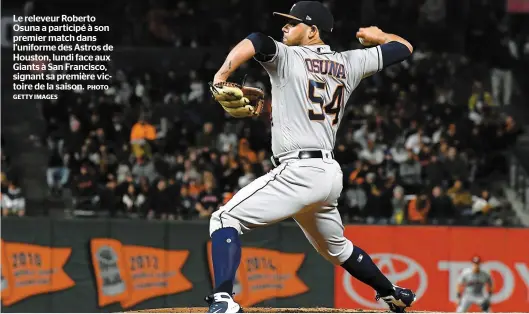  ?? PHOTO GETTY IMAGES ?? Le releveur Roberto Osuna a participé à son premier match dans l’uniforme des Astros de Houston, lundi face aux Giants à San Francisco, signant sa première victoire de la saison.