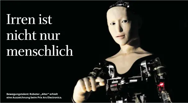  ??  ?? Bewegungst­alent: Roboter „Alter“erhielt eine Auszeichnu­ng beim Prix Ars Electronic­a.