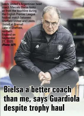  ?? (Photo: AFP) ?? Leeds United’s Argentinia­n head coach Marcelo Bielsa looks on from the touchline during the English Premier League football match between
Sheffield United and Leeds United at Bramall
Lane in Sheffield, northern
England on
September
27, 2020.