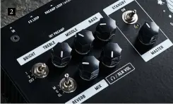  ?? ?? 2 2. The preamp has a threeposit­ion Bright switch and three modes for the digital reverb