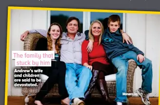  ??  ?? The family that stuck by him Andrew’s wife and children are said to be devastated.