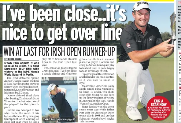  ??  ?? THIRD Paul Dunne won play-off EUR A STAR NOW Kiwi Ryan Fox shows off his trophy in Perth yesterday after winning his first tournament