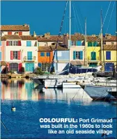  ??  ?? COLOURFUL: Port Grimaud was built in the 1960s to look like an old seaside village