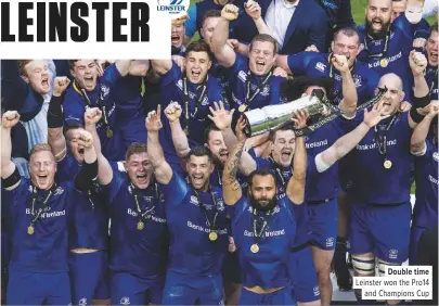  ??  ?? Double time Leinster won the Pro14and Champions Cup