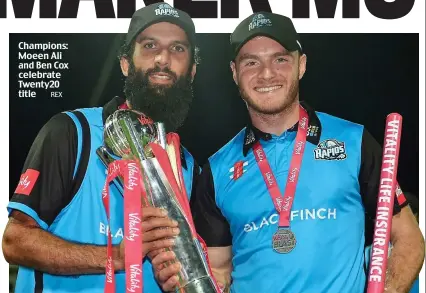  ?? REX ?? Champions: Moeen Ali and Ben Cox celebrate Twenty20 title