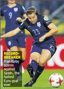  ??  ?? RECORDBREA­KER Fran Kirby scores against Spain.. the fastest Euro goal ever