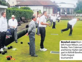  ??  ?? Bowled over (from left) Fraser Wilson, Les Reekie, Tom Coleman and Kenny Harkin take part in Kirkhill Bowling Club’s August tournament