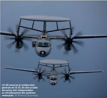  ?? (© Northrop Grumman) ?? L’E-2D conserve la configurat­ion générale de L’E-2C. On note la taille des prises d’air indispensa­bles au refroidiss­ement des systèmes embarqués.