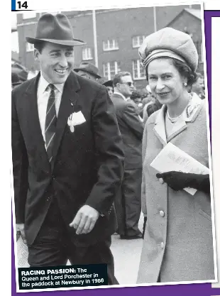  ??  ?? The RACING PASSION: in Queen and Lord Porchester in 1966 the paddock at Newbury