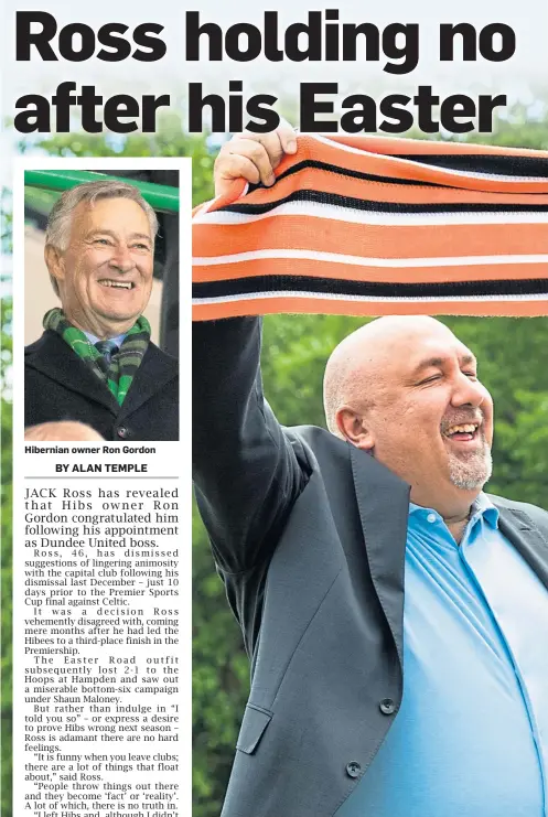  ?? ?? Hibernian owner Ron Gordon
Jack Ross poses with Dundee United sporting director Tony Asghar