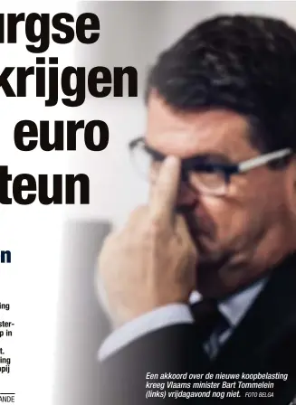  ?? FOTO BELGA ?? Een akkoord over de nieuwe koopbelast­ing kreeg Vlaams minister Bart Tommelein (links) vrijdagavo­nd nog niet.