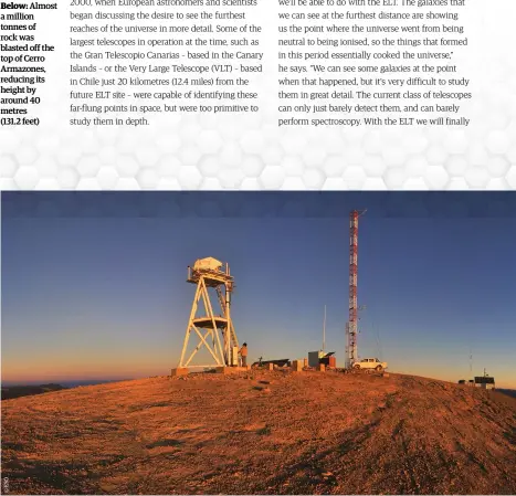  ??  ?? Below: Almost a million tonnes of rock was blasted off the top of Cerro Armazones, reducing its height by around 40 metres
(131.2 feet)