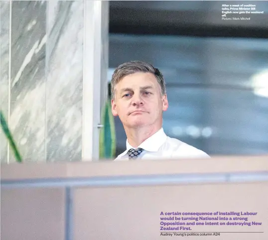  ?? Picture / Mark Mitchell ?? After a week of coalition talks, Prime Minister Bill English now gets the weekend off.