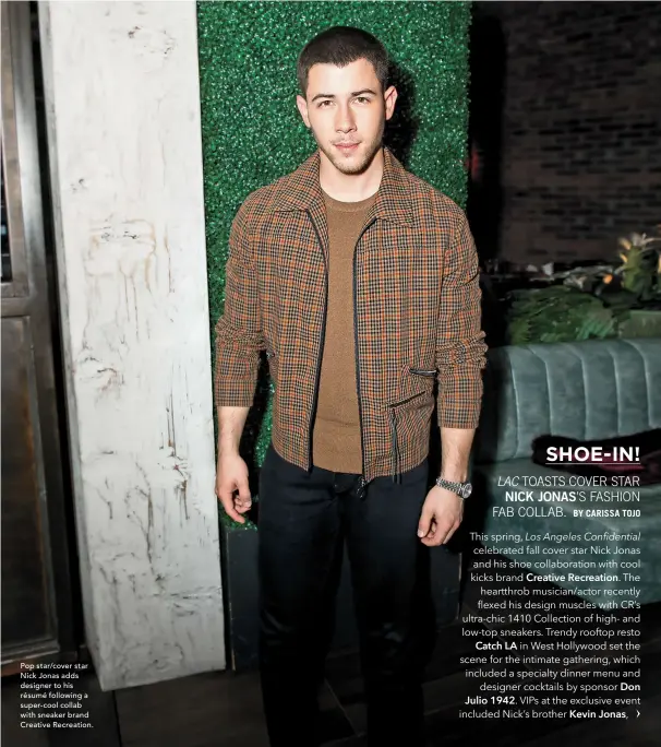  ??  ?? Pop star/cover star Nick Jonas adds designer to his résumé following a super-cool collab with sneaker brand Creative Recreation.