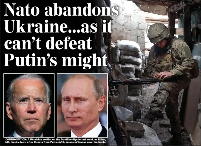  ?? Picture: STR/AFP/GETTY ?? CONFRONTAT­ION: A Ukrainian soldier on the frontline digs in last week as Biden, left, backs down after threats from Putin, right, amassing troops near the border