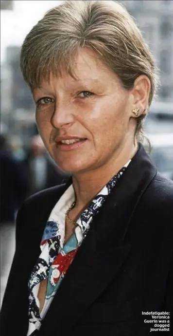  ??  ?? Indefatiga­ble: Veronica Guerin was a dogged journalist