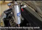  ??  ?? Saluran bahan bakar dipurging untuk bersihkan kerak yang ada di injector dan intake manifold