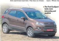  ??  ?? The Ford EcoSport looks more interestin­g and youthful