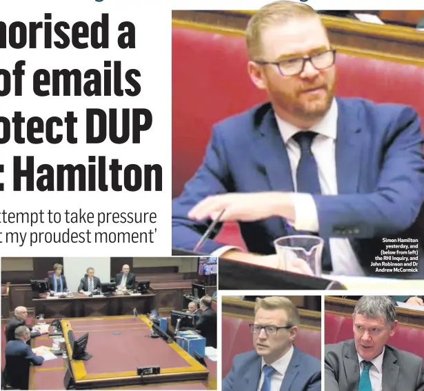 ??  ?? Simon Hamiltonye­sterday, and (below from left) the RHI Inquiry, and John Robinson and DrAndrew McCormick