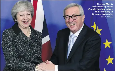  ?? — GETTY IMAGES ?? Theresa May is welcomed by JeanClaude Juncker before their meeting in Brussels last night.