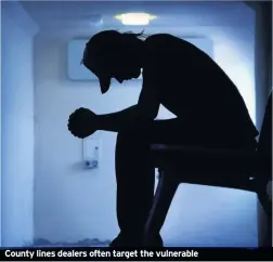  ??  ?? County lines dealers often target the vulnerable