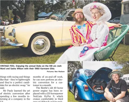  ?? Pictures: Nev Madsen ?? VINTAGE FEEL: Enjoying the annual Dubs on the Hill are Josh Ward and Sasha Wilson with their 1960 Karmann Ghia.
James Pauly with his electric conversion 1968 Beetle.