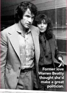  ??  ?? Former love Warren Beatty thought she’d make a great
politician.